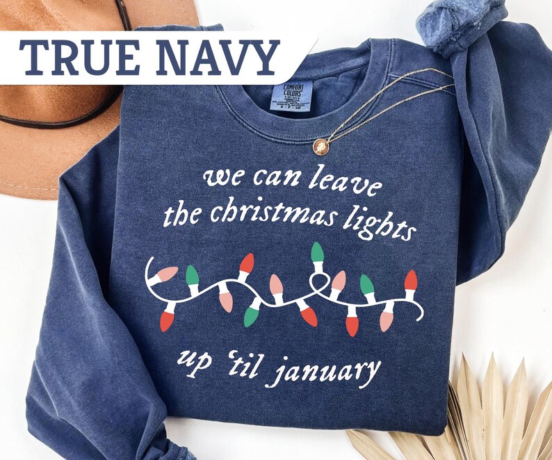 Comfort Colors® We Can Leave The Christmas Lights Up Til January Sweatshirt, Christmas Lover Gift, Funny Christmas Tee, Merry Christmas Gift image 3