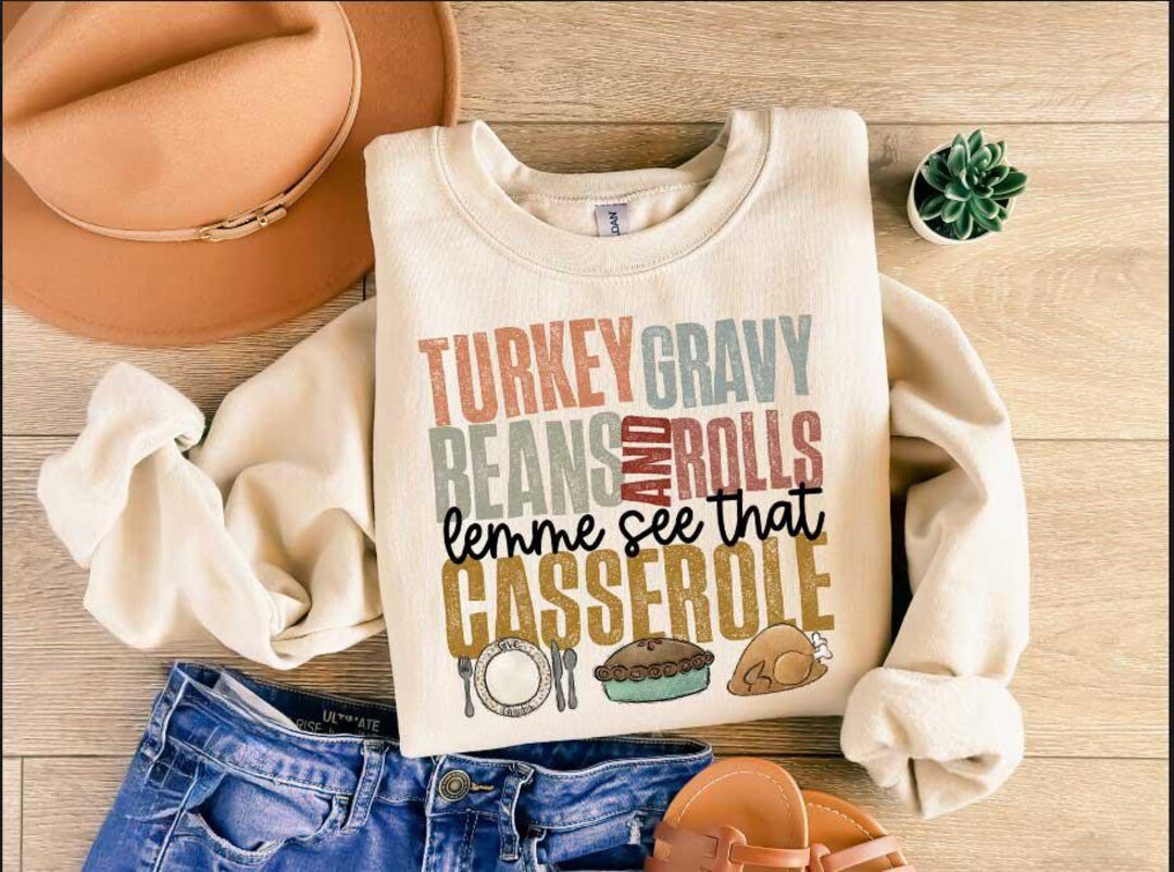 Thanksgiving Ripper Turkey Gravy Beans and Rolls Let Me See That Casserole Sweatshirt ...