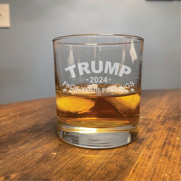 Trump 2024 F*ck Your Feelings, Drinking glass, made in the USA, whiskey glass, wedding gift, Father's Day, birthday, 11oz.