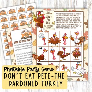 May include: Printable Thanksgiving party game called "Don't Eat Pete - The Pardoned Turkey". The game board features a grid of cartoon turkeys with different expressions. The instructions explain how to play the game using candy or markers.