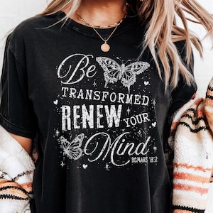 Christian Quote Graphic Shirt, Be Transformed Renew Your Mind Romans 12:2 Butterfly T-Shirt, Bible Verse Comfort Colors® Tee