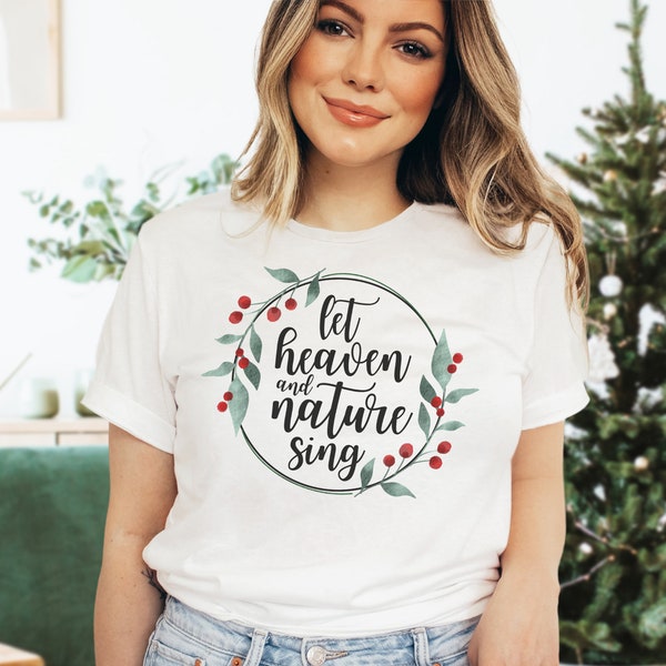 Let Heaven and Nature Sing Shirt | Cute Festive Christmas Shirt | Christmas Eve Shirt | This Christmas | Christmas Gifts for Her|