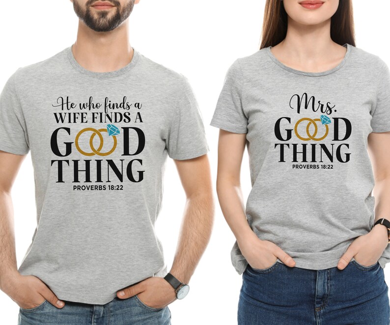 May include: Two gray t-shirts with a ring design and the text "He who finds a wife finds a good thing Proverbs 18:22" and "Mrs. Good Thing Proverbs 18:22"