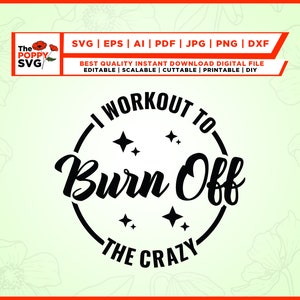 May include: Black and white graphic design with the text "I workout to burn off the crazy".