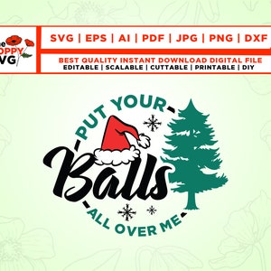 Zet je ballen helemaal over mij SVG, Kerstmis PNG, volwassen kersthumor, kerstboom, goed opgehangen, Cricut, PNG, Svg, grappige Kerstmis