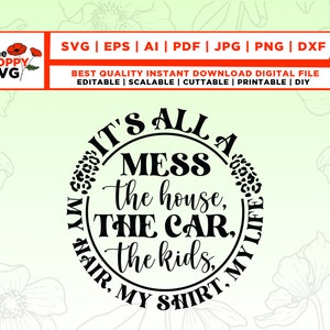 É tudo uma bagunça Svg, Grunge Svg, crianças Svg, mamãe, mãe, camisa, carro, cabelo, vida, chita, casa, download digital, sublimação, Cricut, vetor
