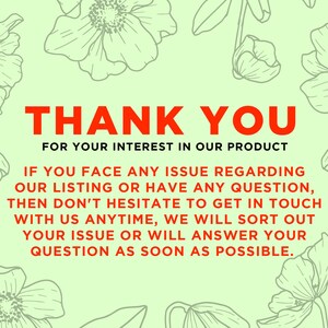 May include: A green floral background with a red text overlay that says "THANK YOU FOR YOUR INTEREST IN OUR PRODUCT". The text below the heading reads "IF YOU FACE ANY ISSUE REGARDING OUR LISTING OR HAVE ANY QUESTION, THEN DON'T HESITATE TO GET IN TOUCH WITH US ANYTIME, WE WILL SORT OUT YOUR ISSUE OR WILL ANSWER YOUR QUESTION AS SOON AS POSSIBLE."
