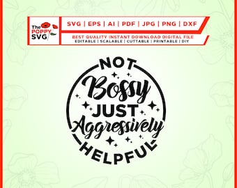 Not Bossy Just Aggressively Helpful svg, Not Bossy svg, Just Aggressively svg, Helpful svg, Sarcastic svg, Boss Babe svg, Boss Lady svg