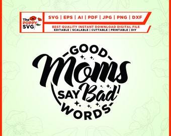 Good Moms Say Bad Words svg, Good Moms svg, Bad Words svg, Funny Mom Life Shirt Design, Mothers Day svg, Motherhood svg. High quality