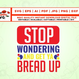May include: Red and white text graphic with the words "STOP WONDERING AND GET YA BREAD UP" on a white background with a floral pattern.