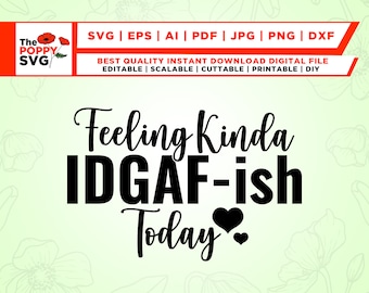 Feeling Kinda IDGAF-ish Today Svg, Idgaf ish Svg, IDGAF Svg , IDGAF ish Shirt Svg, Cricut Cut Files, Silhouette Cut Files, Sarcastic Svg