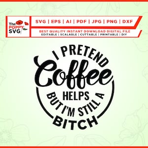 Ik doe alsof koffie helpt, maar ik ben nog steeds een teef svg, koffie svg, grappige gezegden svg, teef svg, koffie png, Cricut, doen alsof svg, opstrijkbare bestand.
