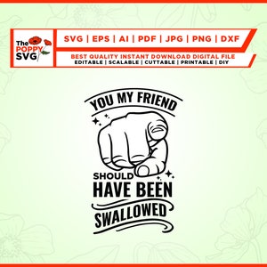 Vous, mon ami, auriez dû être avalé SVG, svg sarcastique, Cricut, Png, Svg, dicton drôle, humour pour adulte, sublimation, sarcasme svg, cricut
