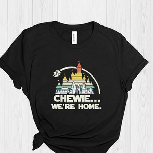 Chewbacca Shirt, Chewie Shirt, Disney Shirt, Star Wars Disney Shirt,  Chewie We're Home, Star Wars Shirt, Galaxy's Edge, Disney Family Shirt