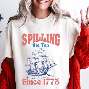 Spilling The Tea Since 1773, Spilling the Tea, T-Shirt,Usa Patriotic Tee, 4th of July Party TShirt, Trendy Usa Celebration Shirt