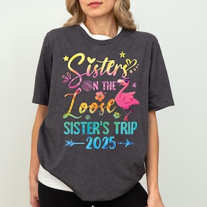 Sisters On the Loose Sisters Trip 2025 Shirt, Sisters Road Trip Shirt, Best Friend Shirt, Girls Trip Tee, Sisters Vacation Gift