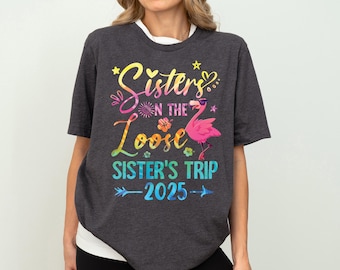 Sisters On the Loose Sisters Trip 2026 Shirt, Sisters Road Trip Shirt, Best Friend Shirt, Girls Trip Tee, Sisters Vacation Gift