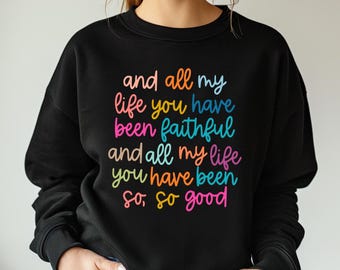 All My Life You Have Been Faithful Shirt, Inspirational Christian T-Shirt, Goodness Of God Tee, Religious Quotes Tee, Faith Shirt For Women