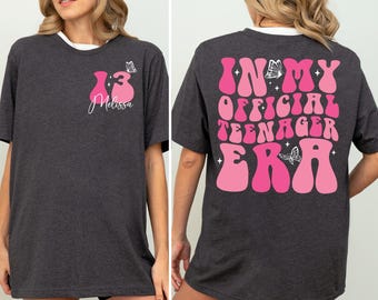 In My Official Teenager Era Shirt, Custom Thirteen Shirt, Thirteen Gift, 13th Birthday Gift Girls, Thirteen Birthday Shirt, Teenager Gif