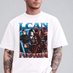 Starwars Shirt, Anakin Skywalker I Can Fix Him Shirt, Starwars Darth Vader Shirt, May The Fourth Be With You Shirt, Anakin Skywalker Shirt