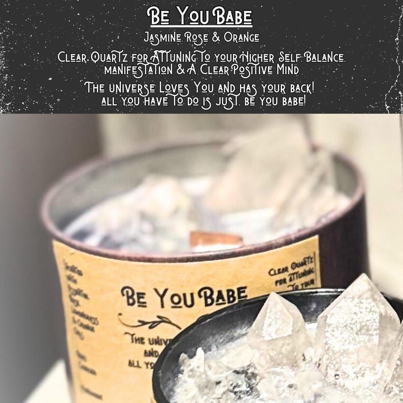 May include: A clear glass jar filled with clear quartz crystals. The jar has a brown label with the text "BE YOU BABE" and the words "Jasmine Rose & Orange". The label also includes the text "CLEAR QUARTZ FOR ATTUNING TO YOUR HIGHER SELF BALANCE MANIFESTATION & A CLEAR POSITIVE MIND THE UNIVERSE LOVES YOU AND HAS YOUR BACK! ALL YOU HAVE TO DO IS JUST BE YOU BABE!"