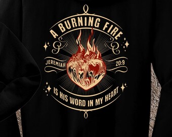 Inspirational "A Burning Fire Is His Word" T-Shirt, Sweatshirt and Hoodies sizes Small - 5X, scripturebrandingco, heart, great gift, unisex