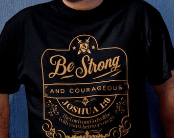 Be Strong and Courageous T-Shirts, Sweatshirts, Hoodies in sizes Small to Plus Sizes 5X makes great gift, unique gift, scripturebrandingco