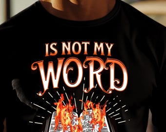 Is Not My WORD Like a Burning Fire T-Shirt, Long sleeves, Sweatshirts and Hoodies in sizes Small to plus size 5X by scripturebrandingco shop