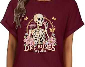 Dry Bones Come Alive, Fall Theme T-Shirt, Long Sleeves, Sweatshirt, Hoodies, great gift, skeleton, flowers, Christian, scripturebrandingco