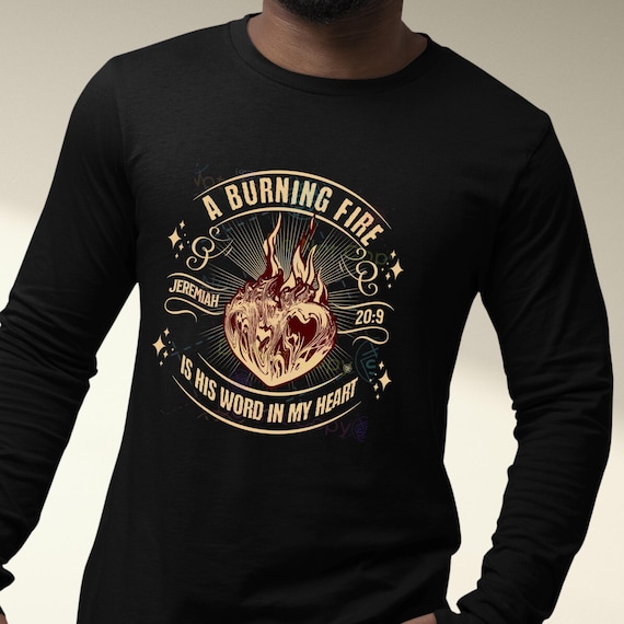 Jeremiah 20:9 - A Burning Fire is His Word, T-shirt. Great Gift