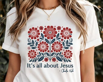 Patriotic "It's All About Jesus -Charlie Kirk" T-Shirt, Lng Sleeves, Sweatshirt, Hoodies, faith, Christian, floral, usa, scripturebrandingco
