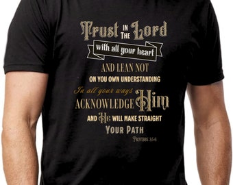 Trust in The Lord - Proverbs 3:5-6  T-Shirts. Sweatshirts, and Hoodies make a great gift, avail in sizes small up to plus sizes 5X