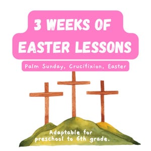 以下が含まれることがあります： 「3 WEEKS OF EASTER LESSONS」と「Palm Sunday, Crucifixion, Easter」と書かれたピンクの看板。緑色の丘の上に木製の十字架が3つあり、「Adaptable for preschool to 6th grade.」という文字が書かれている。
