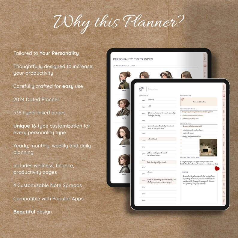 May include: A digital planner with a brown background and a light brown frame. The planner has a section titled "Why this Planner?" and lists features such as "Tailored to Your Personality", "Thoughtfully designed to increase your productivity", "Carefully crafted for easy use", "2024 Dated Planner", "538 hyperlinked pages", "Unique 16-type customization for every personality type", "Yearly, monthly, weekly and daily planning", "Includes wellness, finance, productivity pages", "4 Customizable Note Spreads", "Compatible with Popular Apps", and "Beautiful design". The planner also has a section titled "Personality Types Index" with illustrations of different personality types.