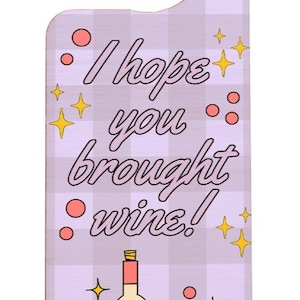 May include: A purple and white checkered door hanger with the text "I hope you brought wine!" and a cartoon illustration of a bottle of wine and a glass of wine.