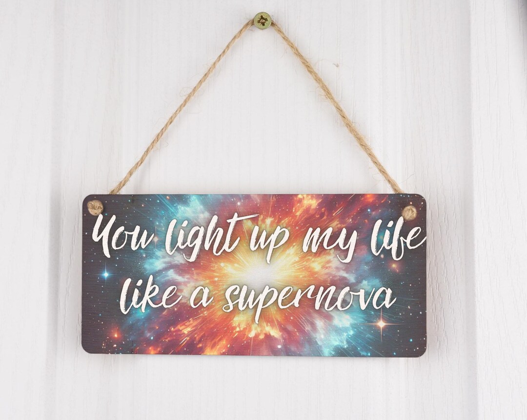 Supernova Sign You Light up My Life Like a Supernova Wooden Sign (smlsgn-kf24 ...