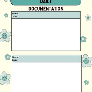 May include: A printable daily documentation sheet with a light yellow background and blue flowers with smiley faces. The sheet has two sections with the text "Name:" and "Date:" at the top of each section. The text "DAILY DOCUMENTATION" is at the top of the sheet.