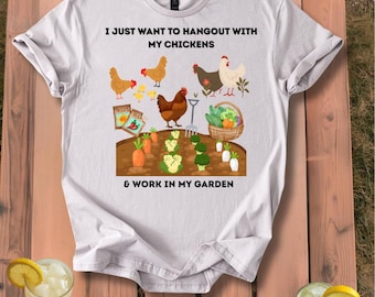 I Just Want to Hang Out With My Chickens & Work in My Garden Homesteading Gardening T-Shirt Unisex