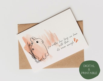 May include: A digital printable card with a watercolor background featuring a bunny rabbit and the text "No matter how long we have with them it's never enough".