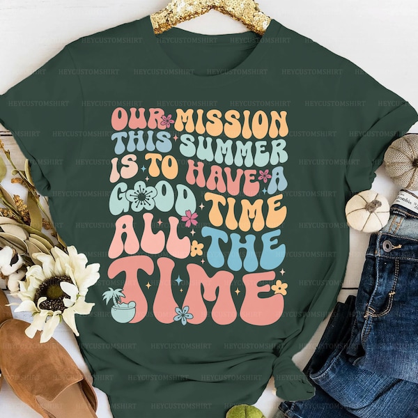 Our Mission This Summer Shirt, Have A Good Time All The Time, Y2K Summer Vibes Shirt, Tropical Summer Beach Shirt, Family Travel Vacay Merch