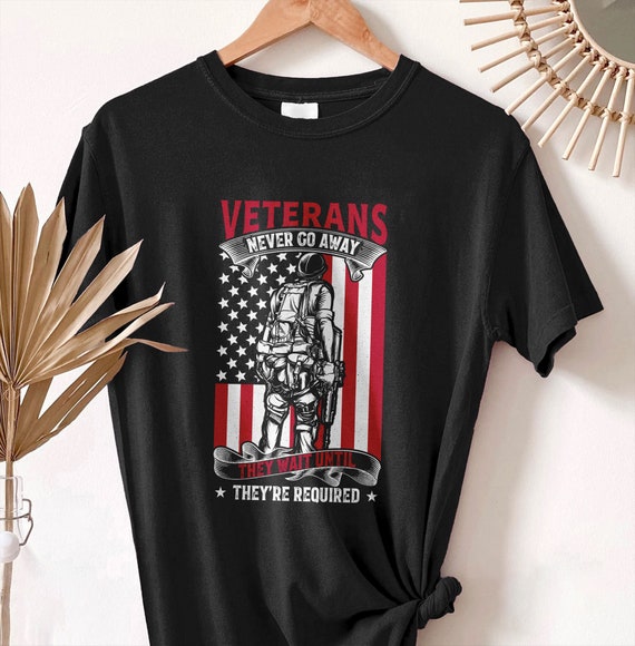 Veterans Never Go Away Shirt, Veteran Memorial Day Sweatshirt, US Flag Shirt, US Veteran Shirt, Veteran Lovers Shirt, Military Veteran Shirt