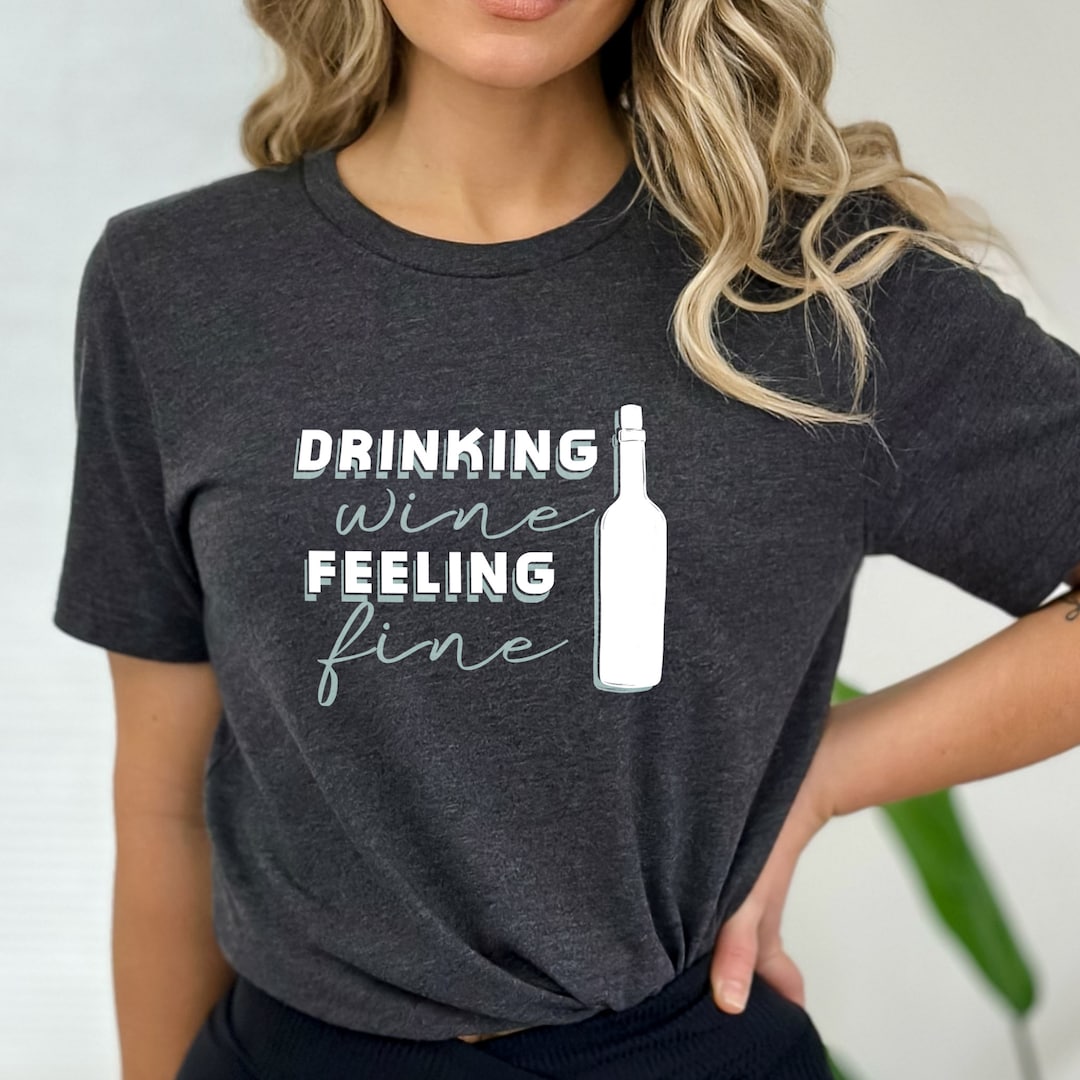 Everyday I Spend My Time Drinking Wine Feeling Fine Drinking Wine Feeling Fine Shirtladies Shirt Funny Wine - Etsy UK
