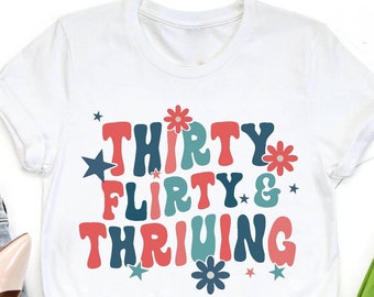 Funny 30th Birthday Shirt, Thirty Flirty And Thriving Birthday Shirt, 30th Birthday Gift, Thirty Birthday party Tshirt,Hello 30 Gift for Her