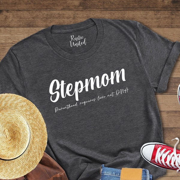 Stepmom Shirt, Motherhood Shirt, Step Parent Gift, Gifts for Bonus Mom, Step Mom Gifts, Adoptive Mom, Parenthood Requires Love Not DNA