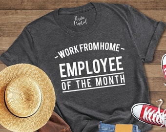 Employee Gift, Remote Working Job, Home Working Shirt, Employee of The, Work from Home Shirt, Funny Work Gift, Boss Gift, Working at Home,
