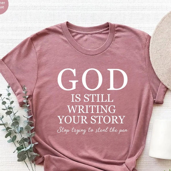 God Is Still Writing Your Story Shirt, Womens Christian Shirts, Funny Christian Tshirt, Religious Shirts, Faith Shirt, Gift for Christians