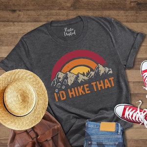 I&#39;d hike that, Hiking Lover Shirt, Adventure Camper Tee, Family Travel Shirts, Hiking Gift Shirts, Camping Crew Shirt, Nature Lover Shirt