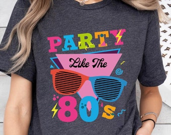 80's Tshirt, 80s Party Like 80s Shirt, 80s Gift for Birthday, 80's Gift Shirt, 80s Theme Shirt, 80s Group Shirt, Retro 80s 's Party Costume