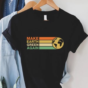 Make Earth Green Again Shirt, Earth Day 2026 T-shirt, Save the Earth Shirt, Nature Lover Shirt, Earth Awareness Tee, Climate Change T-shirt