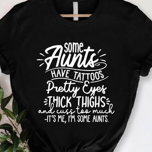 Cool Aunt Day T-shirt, Some Aunts Have Tattoos Pretty Eyes Thick Thighs Shirt, Favorite Aunt Shirt, Aunt Day Shirt